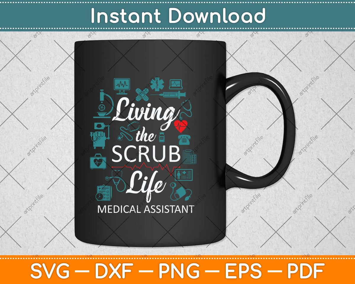 Living The Scrub Life Funny Medical Assistant Svg Png Dxf Digital Cutting File