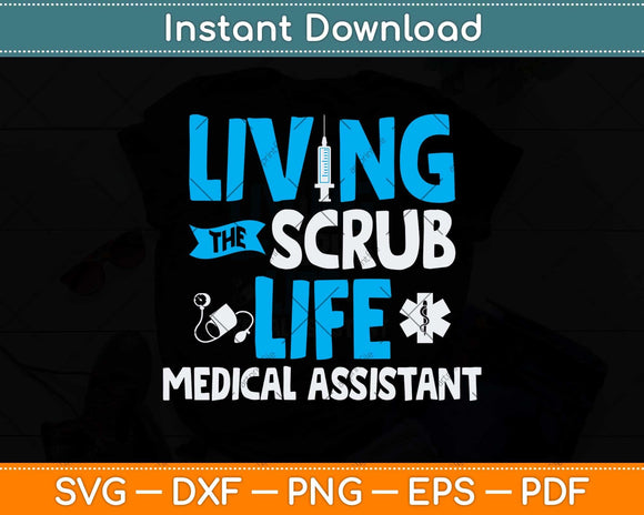 Living The Scrub Life Medical Assistant Nurse Svg Png Dxf Digital Cutting File