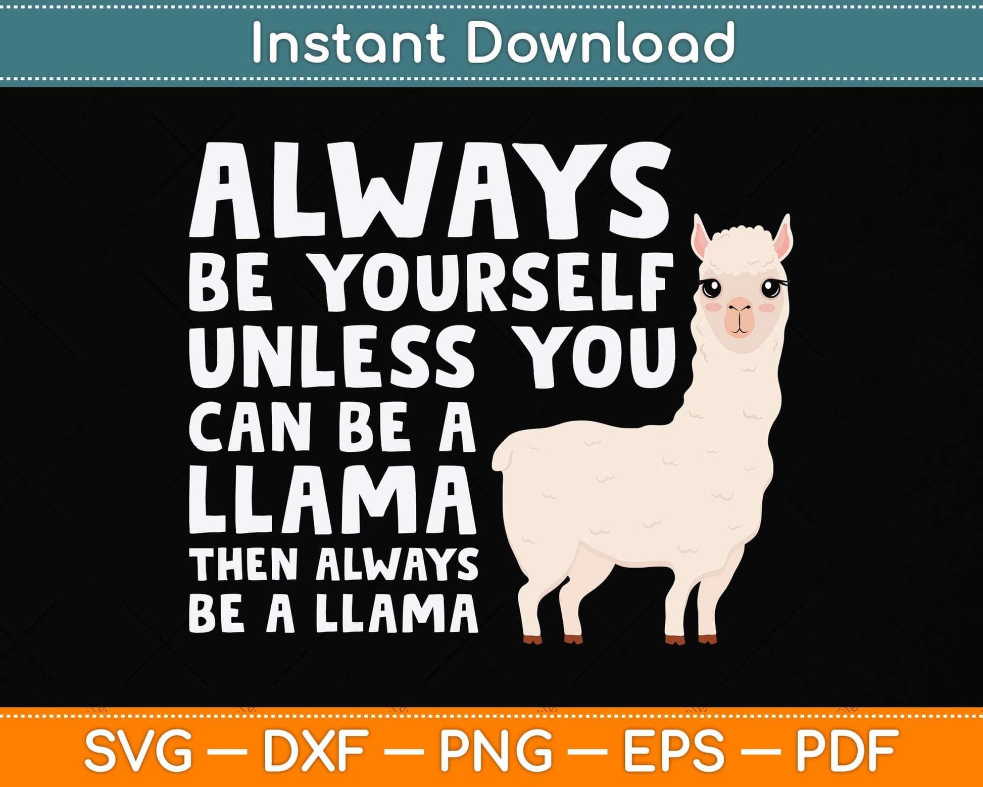 Llama - Be Yourself Unless You Can Be A Llama Svg Png Dxf Digital Cutting File