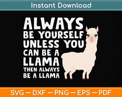 Llama - Be Yourself Unless You Can Be A Llama Svg Png Dxf Digital Cutting File