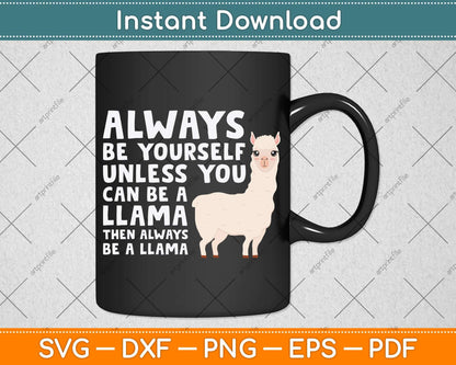 Llama - Be Yourself Unless You Can Be A Llama Svg Png Dxf Digital Cutting File