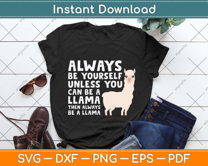 Llama - Be Yourself Unless You Can Be A Llama Svg Png Dxf Digital Cutting File