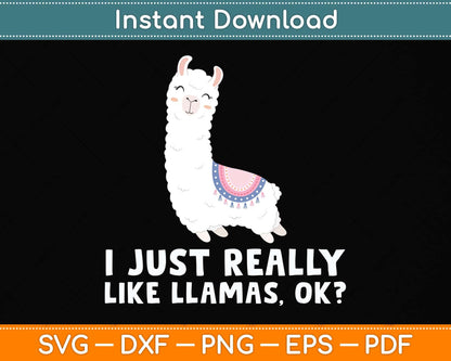 Llama Lover I Just Really Like Llamas OK Funny Llama Svg Png Dxf Digital Cutting File