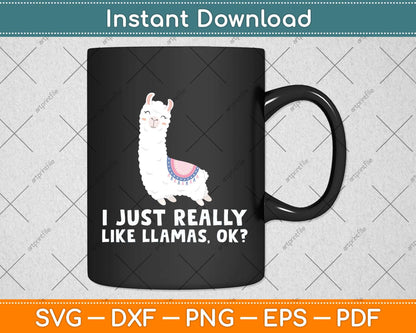 Llama Lover I Just Really Like Llamas OK Funny Llama Svg Png Dxf Digital Cutting File