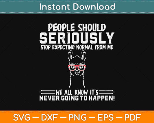 Llama People Should Seriously Stop Svg Design Cricut Printable Cutting Files