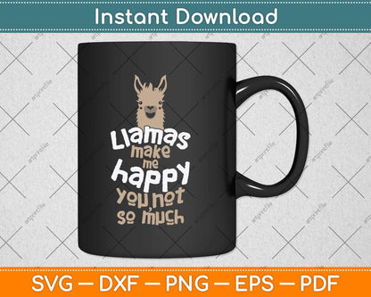 Llamas Make Me Happy You Not So Much - Llama Lover Svg Png Dxf Digital Cutting File