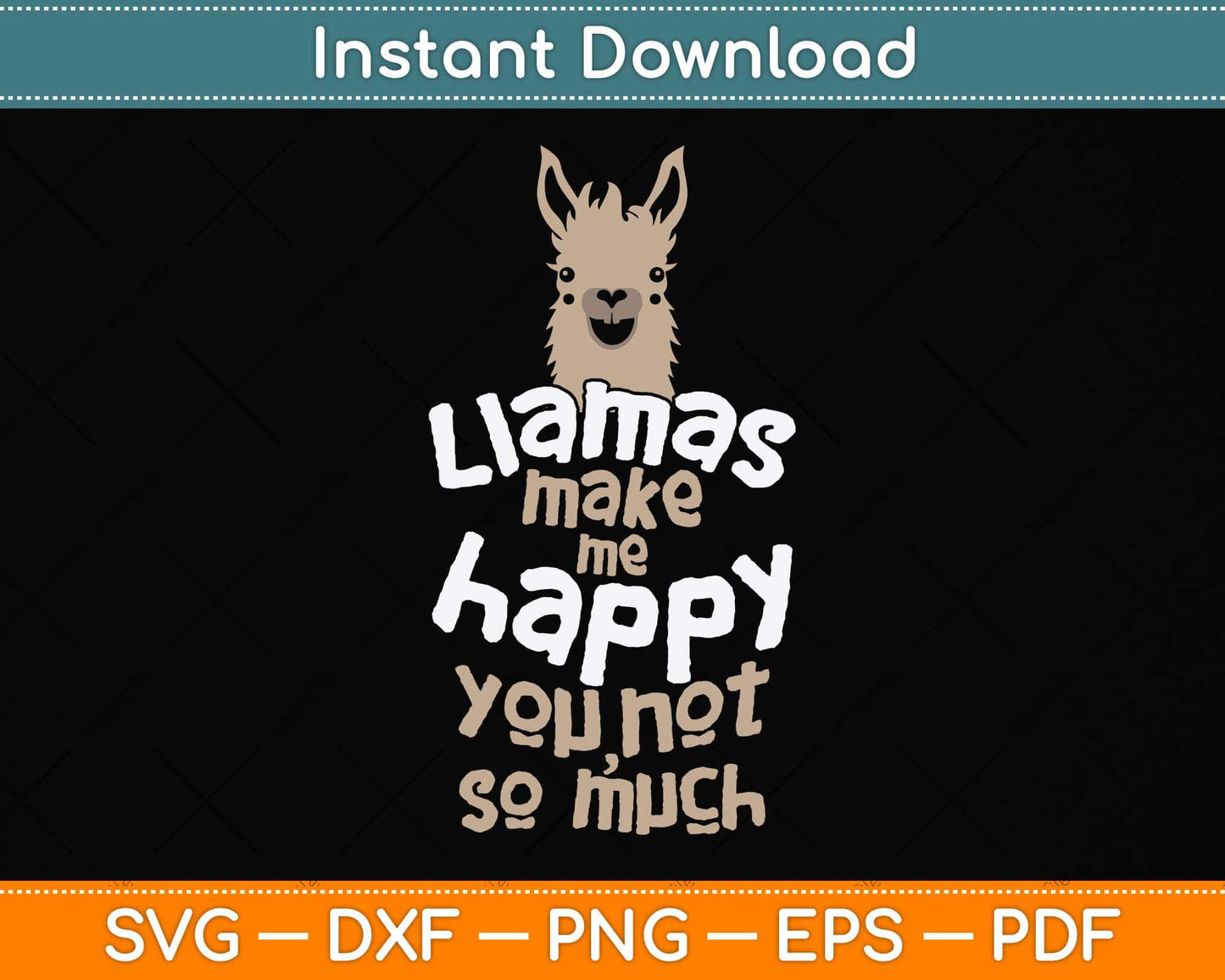 Llamas Make Me Happy You Not So Much - Llama Lover Svg Png Dxf Digital Cutting File