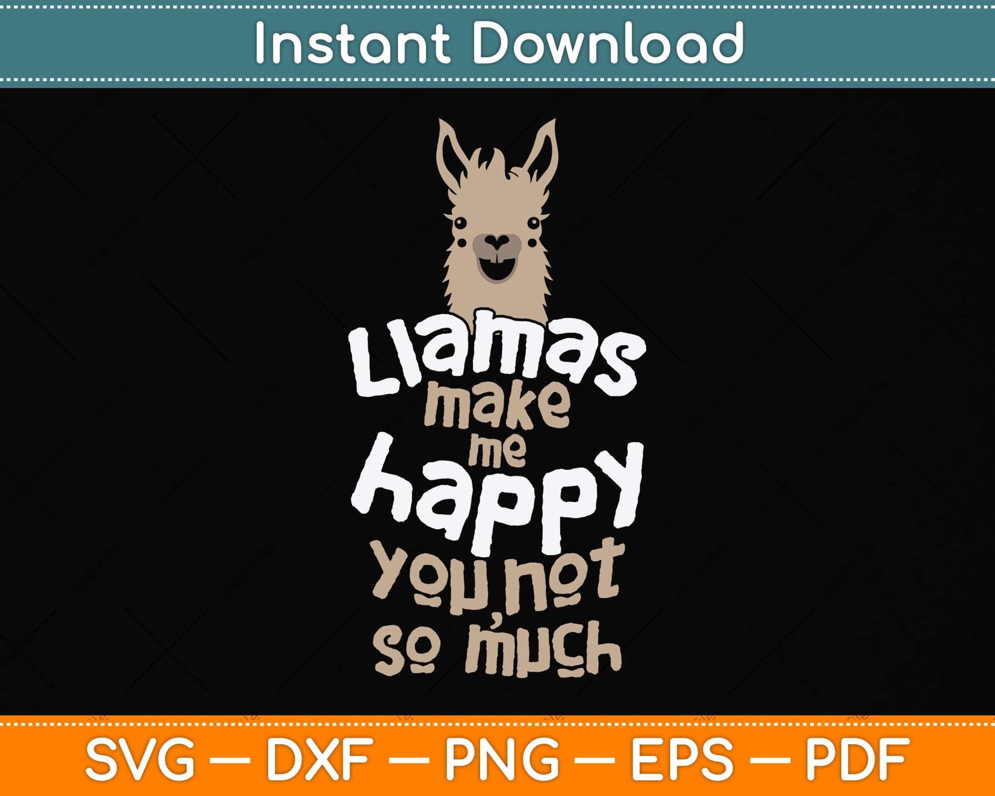 Llamas Make Me Happy You Not So Much - Llama Lover Svg Png Dxf Digital Cutting File