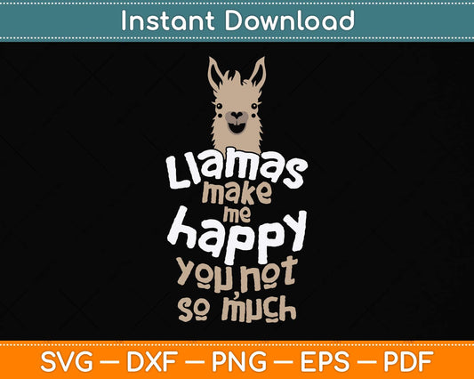 Llamas Make Me Happy You Not So Much - Llama Lover Svg Png Dxf Digital Cutting File
