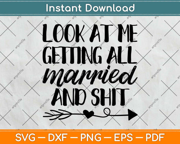 Look At Me Getting All Married Svg Design Cricut Printable Cutting Files