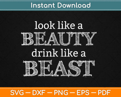 Look Like A Beauty Drink Like A Beast Svg Design Cricut Printable Cutting Files