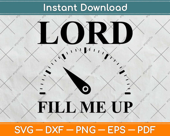 Lord Fill Me Up Christian Motivational Svg Design Cricut Printable Cutting Files