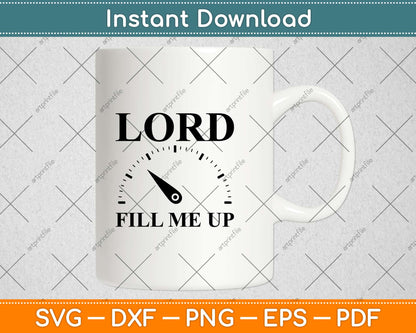 Lord Fill Me Up Christian Motivational Svg Design Cricut Printable Cutting Files