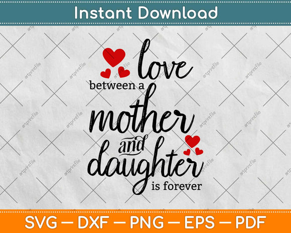 Love Between A Mother And Daughter Is Forever Svg Design