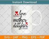 Love Between A Mother And Daughter Is Forever Svg Design