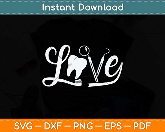 Love Dentistry Dentist Dental Assistant Dental Hygienist Svg Png Dxf Digital Cutting File