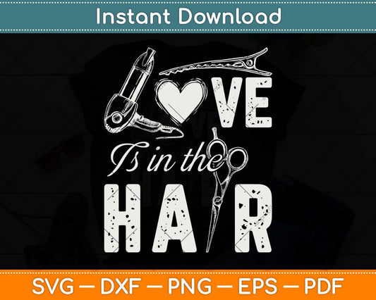 Love is in the Hair - Hairstylist Hairdresser Beautician Svg Png Dxf Digital Cutting File