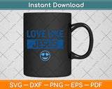 Love Like Jesus Christian God Lover Funny Words On Back Svg Png Dxf Digital Cutting File