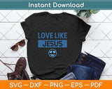 Love Like Jesus Christian God Lover Funny Words On Back Svg Png Dxf Digital Cutting File