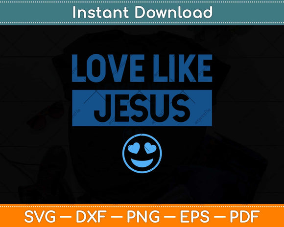 Love Like Jesus Christian God Lover Funny Words On Back Svg Png Dxf Digital Cutting File