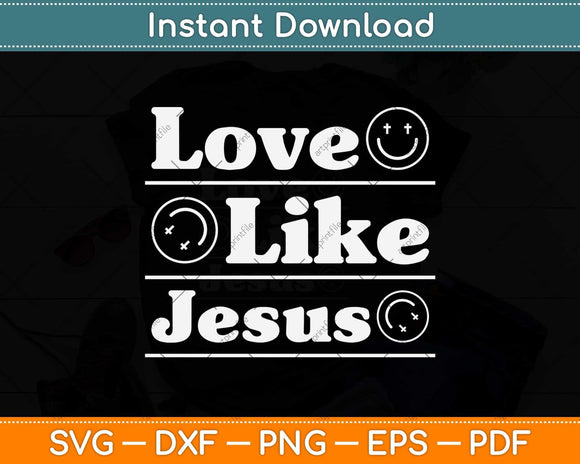 Love Like Jesus Christian God Lover Funny Words On Back Svg Png Dxf Digital Cutting File