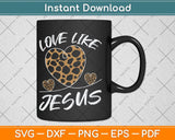 Love Like Jesus Faith Bible Blessed Christian Svg Png Dxf Digital Cutting File