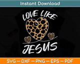 Love Like Jesus Faith Bible Blessed Christian Svg Png Dxf Digital Cutting File