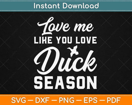 Love me Like You Love Duck Hunting Season Funny Birds Hunter Svg Png Dxf Cut File