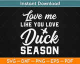 Love me Like You Love Duck Hunting Season Funny Birds Hunter Svg Png Dxf Cut File