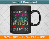 Love My Dog Love Your Dog Love All The Dogs I Hate People Svg Png Dxf Cutting File