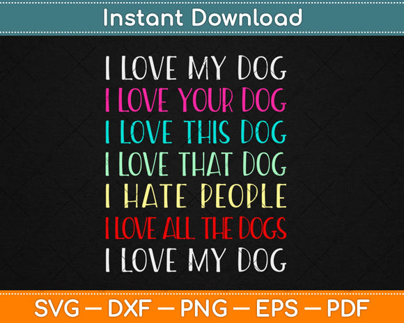 Love My Dog Love Your Dog Love All The Dogs I Hate People Svg Png Dxf Cutting File