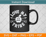 Love My Tribe Svg Png Dxf Digital Cutting File