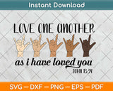 Love One Another As I Have Loved You John 13:34 Svg Design Cricut Cut Files