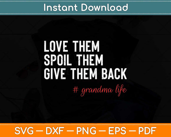 Love Them Spoil Them Give Them Back Grandma Funny Svg Png Dxf Cutting File