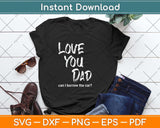 Love You Dad Funny Fathers Day Svg Png Dxf Digital Cutting File