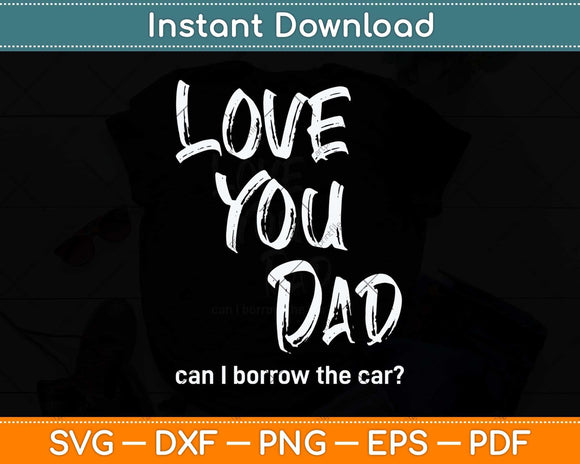 Love You Dad Funny Fathers Day Svg Png Dxf Digital Cutting File