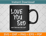 Love You Dad Funny Fathers Day Svg Png Dxf Digital Cutting File