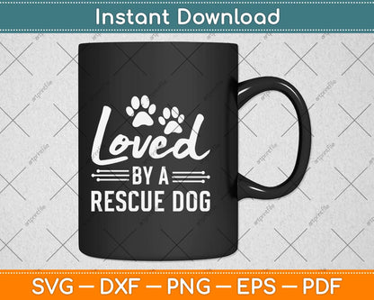 Loved By A Rescue Dog Foster Mom Rescue Dad Svg Png Dxf Digital Cutting File