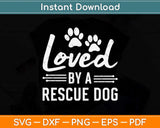 Loved By A Rescue Dog Foster Mom Rescue Dad Svg Png Dxf Digital Cutting File