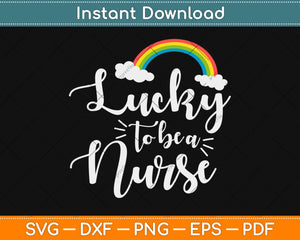Lucky To Be A Nurse Gifts School St Patricks Day Svg Design Cricut Cutting File