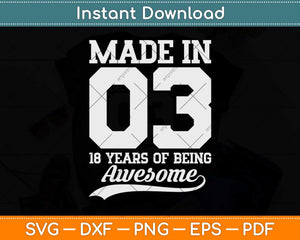 Made In 03 18 Years Of Being Awesome 18th Birthday Svg Png Dxf Digital Cutting File