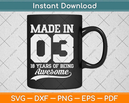 Made In 03 18 Years Of Being Awesome 18th Birthday Svg Png Dxf Digital Cutting File