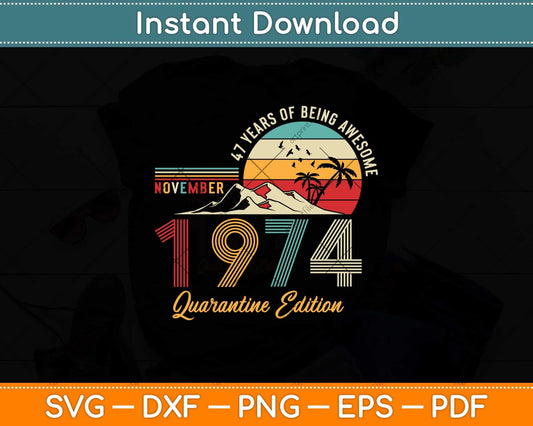 Made in 1974 Born November 1974 47th Birthday Quarantine Svg Png Dxf File