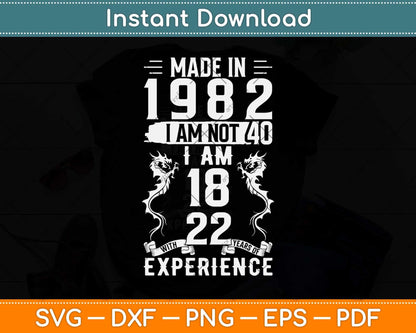 Made In 1982 I Am Not 40 I Am 18 With 22 Year Funny Birthday Svg Png Dxf Cutting File