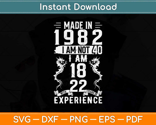 Made In 1982 I Am Not 40 I Am 18 With 22 Year Funny Birthday Svg Png Dxf Cutting File