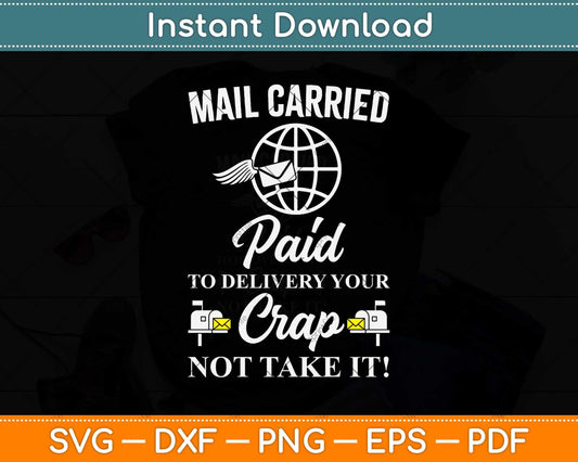 Mail Carried Paid To Delivery Your Crap Not Take It Svg Design
