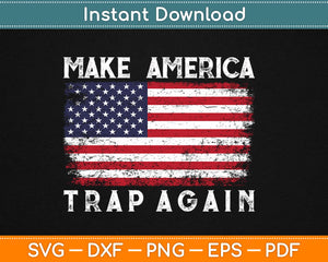 Make America Trap Again American Flag 4th of July Svg Design Printable Cutting Files