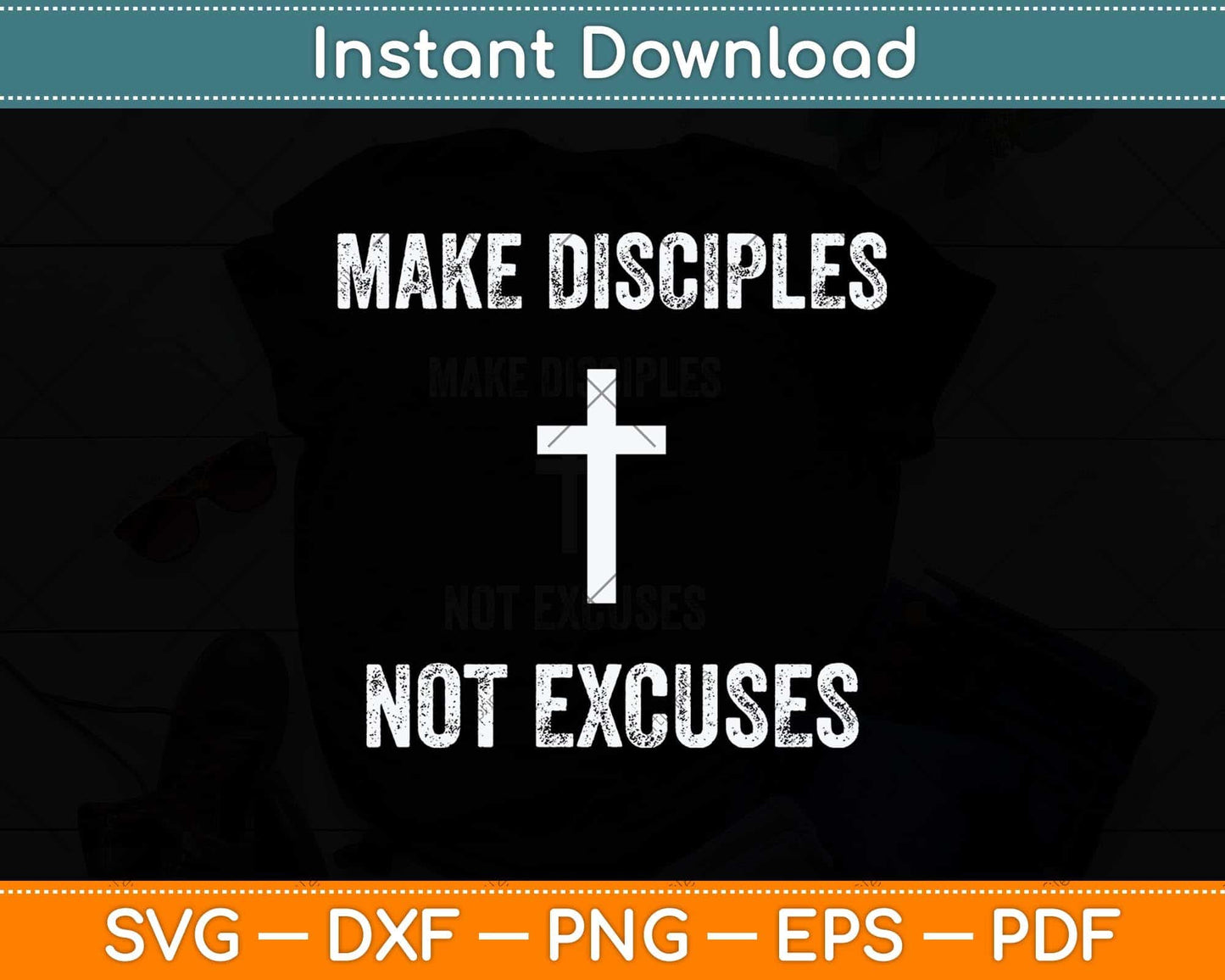 Make Disciples Not Excuses Christianity Religion Svg Png Dxf Digital Cutting File