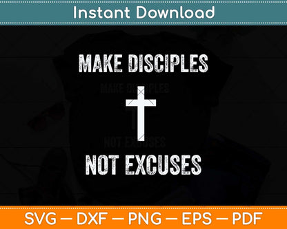 Make Disciples Not Excuses Christianity Religion Svg Png Dxf Digital Cutting File