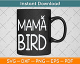 Mama Bird Mother's Mom Momma Funny Birds Quote Saying Svg Png Dxf Digital Cutting File